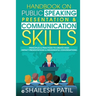 Handbook on Public Speaking, Presentation & Communication Skills: Principles & Practices to create high impact presentations & meaningful conversation
