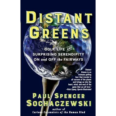 Distant Greens: Golf, Life and Surprising Serendipity On and Off the Fairways
