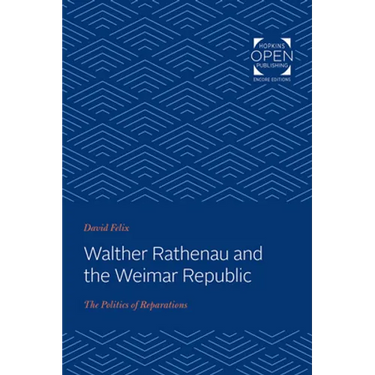 Walther Rathenau and the Weimar Republic: The Politics of Reparations