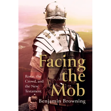 Facing the Mob: Rome, the Crowd, and the New Testament