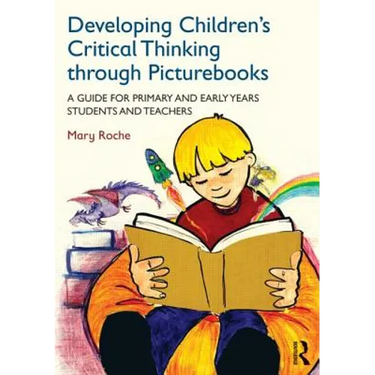 Developing Children's Critical Thinking Through Picturebooks: A Guide for Primary and Early Years Students and Teachers