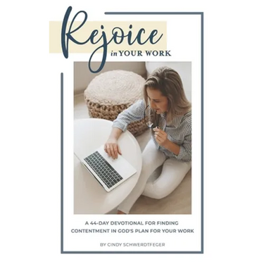 Rejoice in Your Work: A 44-Day Devotional for Finding Contentment in God's Plan for Your Work