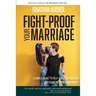 Fight Proof Your Marriage: A Simple Guide to Help You Stop Fighting and Start Getting Somewhere