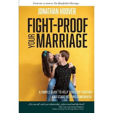 Fight Proof Your Marriage: A Simple Guide to Help You Stop Fighting and Start Getting Somewhere
