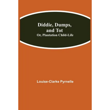 Diddie, Dumps, And Tot; Or, Plantation Child-Life