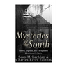 Mysteries of the South: Ghosts, Legends, and Unexplained Phenomena in Dixie