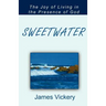 Sweetwater: The Joy of Living in the Presence of God
