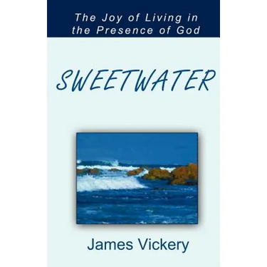 Sweetwater: The Joy of Living in the Presence of God