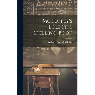 Mcguffey's Eclectic Spelling-Book
