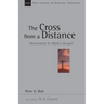The Cross from a Distance: Atonement in Mark's Gospel Volume 18