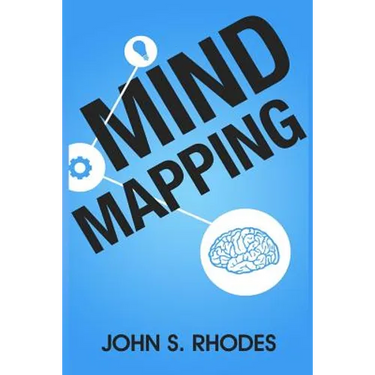 Mind Mapping: How to Create Mind Maps Step-By-Step (Mind Map Templates, Speed Mind Maps, and Advanced Mind Mapping)