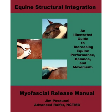 Equine Structural Integration: Myofascial Release Manual