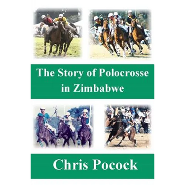 The Story of Polocrosse in Zimbabwe: The Story of Polocrosse in Zimbabwe