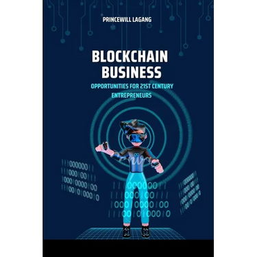 Blockchain Business: Opportunities for 21st Century Entrepreneurs