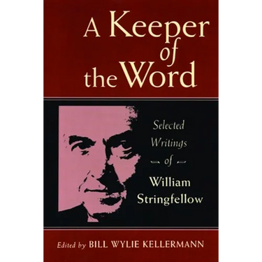 A Keeper of the Word: Selected Writings of William Stringfellow