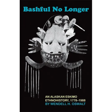 Bashful No Longer: An Alaskan Eskimo Ethnohistory, 1778-1988 Volume 199