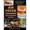 Air Fryer Cookbook For Beginners In 2020 - Easy, Healthy And Delicious Breakfast Recipes For A Nourishing Meal (Includes Alphabetic Index And Some Low
