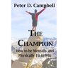 The Champion: How to be Mentally and Physically Fit to Win