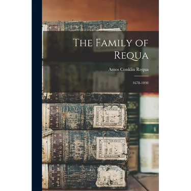 The Family of Requa; 1678-1898