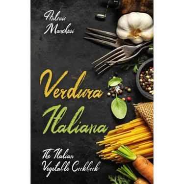 Verdura Italiana: The Italian Vegetable Cookbook