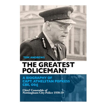 The Greatest Policeman?: A Biography of Capt Athelstan Popkess