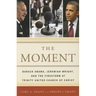 The Moment: Barack Obama, Jeremiah Wright, and the Firestorm at Trinity United Church of Christ