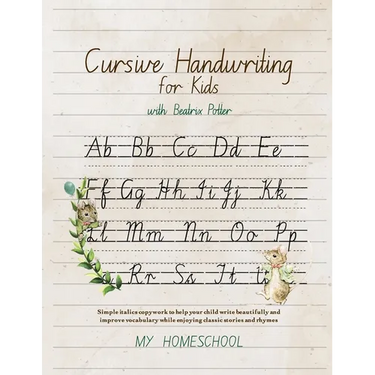 Cursive Handwriting for Kids with Beatrix Potter: Simple italics copywork to help your child write beautifully and improve their vocabulary while enjo