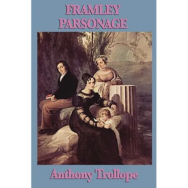 Framley Parsonage: A Barsetshire Novel of Clerical Ambition, Love, and Victorian Society