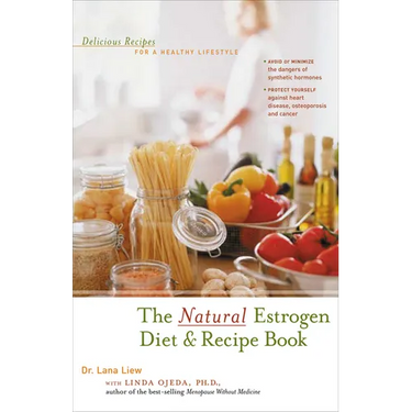 The Natural Estrogen Diet and Recipe Book: Delicious Recipes for a Healthy Lifestyle