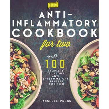 Anti-Inflammatory Cookbook for Two: 100 Simple & Delicious, Anti-Inflammatory Recipes For Two