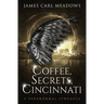 Coffee, Secrets, Cincinnati: a paranormal struggle