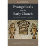 Evangelicals and the Early Church: Recovery, Reform, Renewal