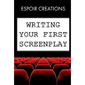 Writing your First Screenplay: the 10 Essential Things, to Write your First Screenplay Like a Professional