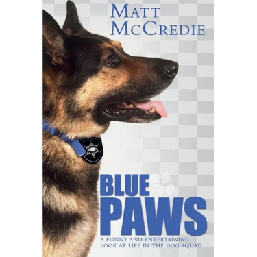 Blue Paws: A funny and entertaining look at life in the dog squad