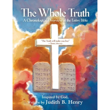 The Whole Truth: A Chronological Overview of the Entire Bible