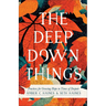 The Deep Down Things: Practices for Growing Hope in Times of Despair