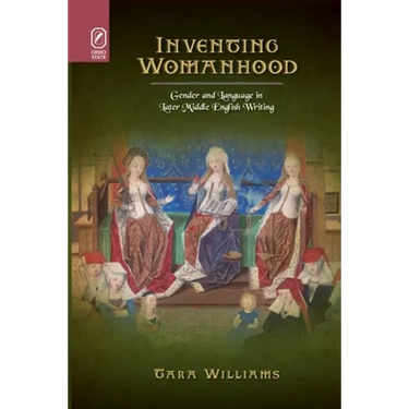 Inventing Womanhood: Gender and Language in Later Middle English Writing