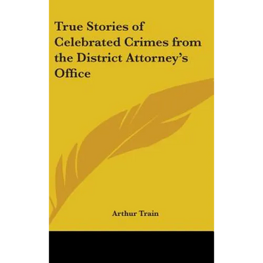 True Stories of Celebrated Crimes from the District Attorney's Office
