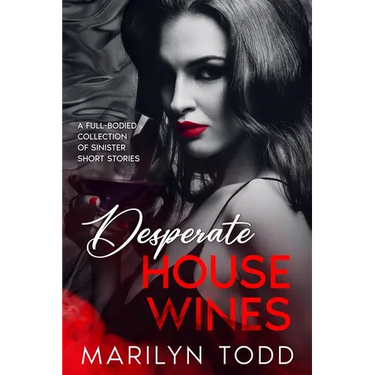 Desperate House Wines: A Full-Bodied Collection of Sinister Short Stories
