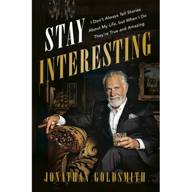 Stay Interesting: I Don't Always Tell Stories About My Life, but When I Do They're True and Amazing