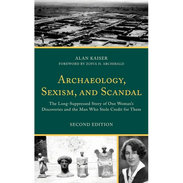 Archaeology, Sexism, and Scandal: The Long-Suppressed Story of One Woman's Discoveries and the Man Who Stole Credit for Them