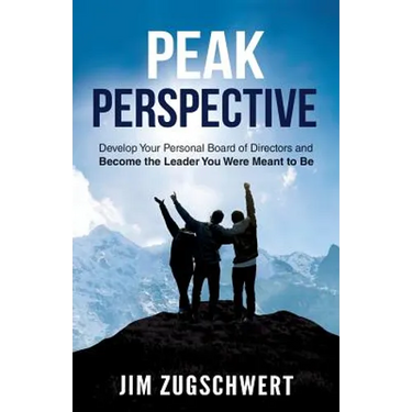Peak Perspective: Develop Your Personal Board of Directors and Become the Leader You Were Meant to Be
