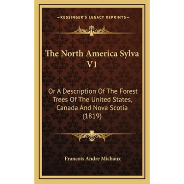 The North America Sylva V1: Or A Description Of The Forest Trees Of The United States, Canada And Nova Scotia (1819)