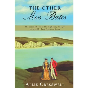 The Other Miss Bates: The second book in the Highbury Trilogy, inspired by Jane Austen's 'Emma'