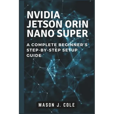 NVIDIA Jetson Orin Nano Super: A COMPLETE Beginner's Step-by-Step Setup Guide