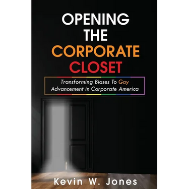 Opening The Corporate Closet: Transforming Biases to Gay Advancement in Corporate America