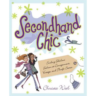Secondhand Chic: Finding Fabulous Fashion at Consignment, Vintage, and Thrift Shops