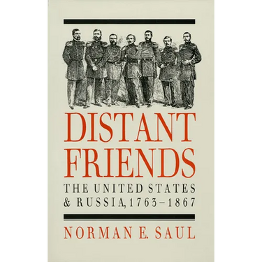 Distant Friends: The Evolution of United States-Russian Relations, 1763-1867