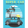 Super Car Coloring Book For Adults: An Adults Coloring Book With car Collection, Stress Remissive, and Relaxation.