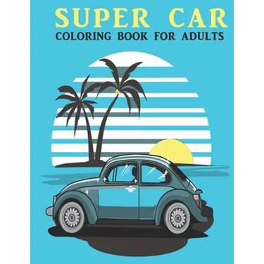Super Car Coloring Book For Adults: An Adults Coloring Book With car Collection, Stress Remissive, and Relaxation.